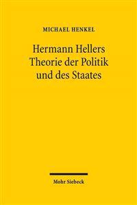 Hermann Hellers Theorie Der Politik Und Des Staates: Die Geburt Der Politikwissenschaft Aus Dem Geiste Der Soziologie