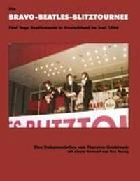 Die BRAVO-BEATLES-BLITZTOURNEE Fünf Tage Beatlemania in Deutschland im Juni 1966