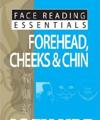 Face Reading Essentials -- Forehead, CheeksChin