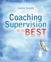 Coaching Supervision at Its B.e.s.t.:build,engage,support,trust
