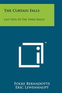 The Curtain Falls: Last Days of the Third Reich