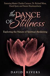The Dance of Stillness: Exploring the Nature of Spiritual Awakening Featuring Master Charles Cannon, Dr Richard Moss, David Spero and Swami Sh