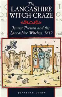 The Lancashire Witch Craze: Jennet Preston and the Lancashire Witches, 1612