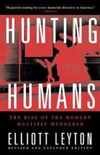 Hunting Humans: The Rise of the Modern Multiple Murderer