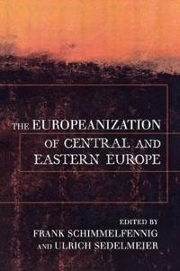The Europeanization Of Central And Eastern Europe