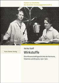 Wirkstoffe: Eine Wissenschaftsgeschichte Der Hormone, Vitamine Und Enzyme, 1920-1970