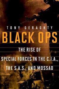 Black Ops: The Rise of Special Forces in the Cia, the Sas, and Mossad