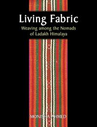 Living Fabric: Weaving Among The Nomads Of Ladakh Himalaya