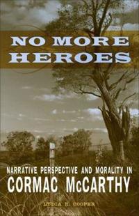No More Heroes: Narrative Perspective and Morality in Cormac McCarthy