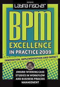 Bpm Excellence in Practice 2009: Innovation, Implementation and Impact Award-Winning Case Studies in Workflow and Business Process Management