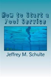 How to Start a Pool Service: A Simple Six Step Guide