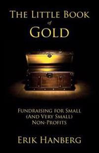 The Little Book of Gold: Fundraising for Small (and Very Small) Nonprofits