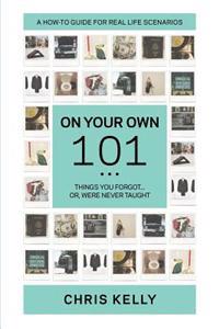 On Your Own 101: Not the Ordinary Survival Guide to Living on Your Own