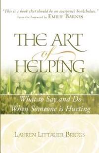 The Art of Helping: What to Say and Do When Someone Is Hurting