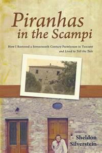Piranhas in the Scampi: How I Restored a 17th Century Farmhouse in Tuscany