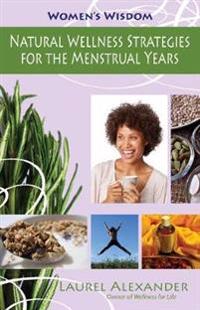 Natural Wellness Strategies for the Menstrual Years