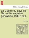 La Guerre du pays de Gex et l'occupation genevoise 1589-1601.