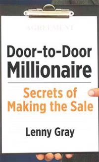 Door-To-Door Millionaire: Secrets of Making the Sale