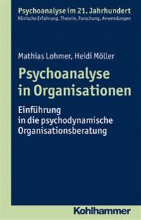 Psychoanalyse in Organisationen: Einfuhrung in Die Psychodynamische Organisationsberatung