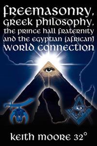 Freemasonry, Greek Philosophy, the Prince Hall Fraternity and the Egyptian (African) World Connection