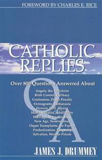 Catholic Replies: Answers to Over 800 of the Most Often Asked Questions about Religious and Moral Issues