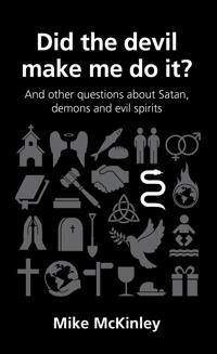Did the Devil Make Me Do it? and Other Questions About Satan, Demons and Evil Spirits