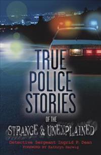 True Police Stories of the Strange & Unexplained