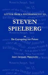 Letter from a Psychoanalyst to Steven Spielberg: Or de-Corrupting Our Future