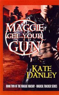 Maggie Get Your Gun: Maggie MacKay: Magical Tracker Series