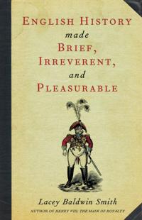 English History Made Brief, Irreverent And Pleasurable