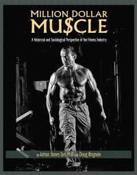 Million Dollar Muscle: A Historical and Sociological Perspective of the Fitness Industry