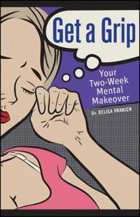 Get a Grip: Your Two-Week Mental Makeover