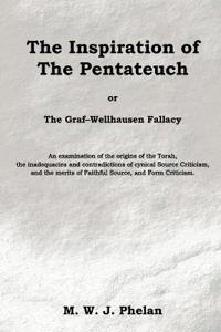 The Inspiration of the Pentateuch, or Graf-wellhausen Fallacy