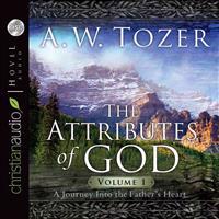 The Attributes of God, Volume 1: A Journey Into the Father's Heart