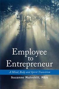 Employee to Entrepreneur:a Mind, Body an