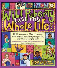 Will Puberty Last My Whole Life?: Real Answers to Real Questions from Preteens about Body Changes, Sex, and Other Growing-Up Stuff