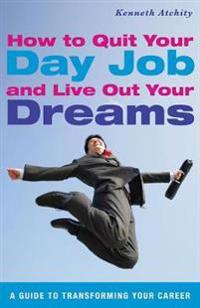 How to Quit Your Day Job and Live Out Your Dreams