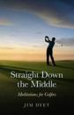 Straight Down the Middle – Meditations for Golfers