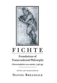 Foundations of Transcendental Philosophy (Wissenschaftslehre) Nova Methodo (1796/99)