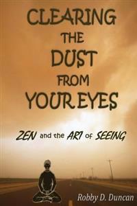 Clearing the Dust from Your Eyes: Zen and the Art of Seeing