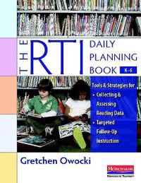 The Rti Daily Planning Book, K-6: Tools and Strategies for Collecting and Assessing Reading Data & Targeted Follow-Up Instruction