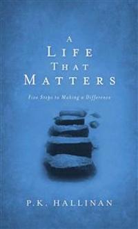 A Life That Matters – Five Steps to Making a Difference