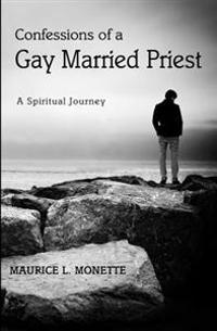 Confessions of a Gay Married Priest: A Spiritual Journey
