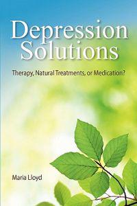 Depression Solutions: Therapy, Natural Treatments or Medication?