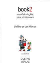 Book2 Espanol - Ingles Para Principiantes: Un Libro En DOS Idiomas