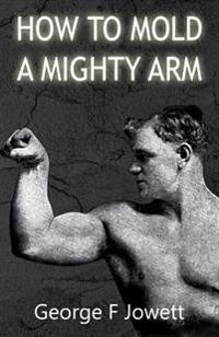 How to Mold a Mighty Arm: (Original Version, Restored)