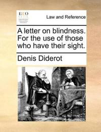 A Letter on Blindness. for the Use of Those Who Have Their Sight.