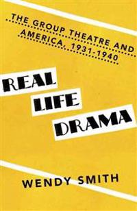 Real Life Drama: The Group Theatre and America, 1931-1940