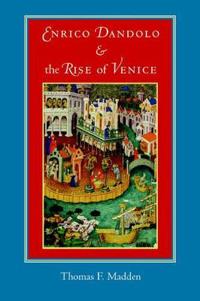 Enrico Dandolo And the Rise of Venice