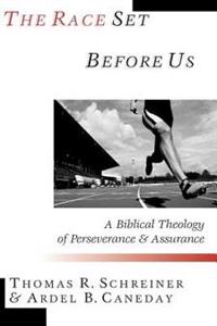 The Race Set Before Us: A Biblical Theology of Perseverance & Assurance